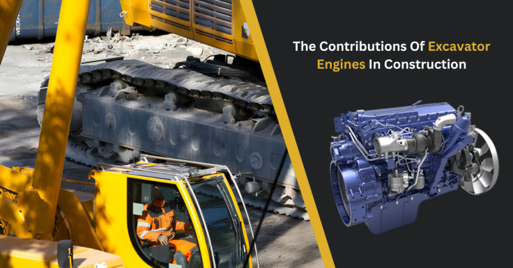 What Are The Contributions Of Excavator Engines In Construction?